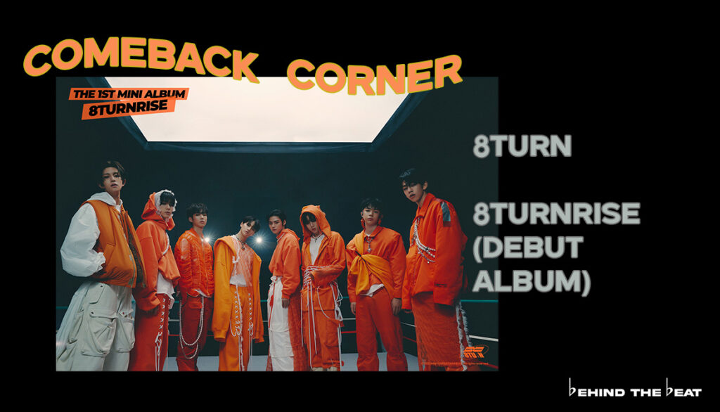 8TURN DEBUTS WITH ALBUM 8TURNRISE | COMEBACK CORNER