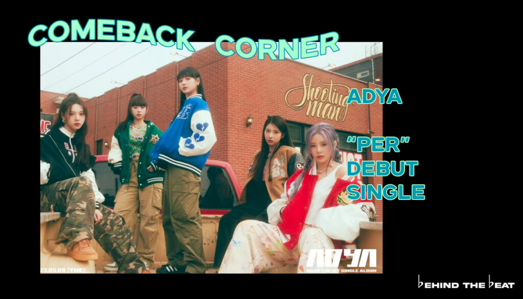 ADYA "PER" DEBUT SINGLE | COMEBACK CORNER