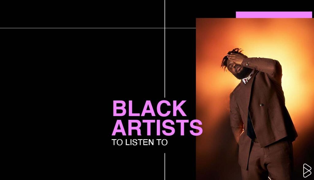 BLACK ARTISTS TO LISTEN TO