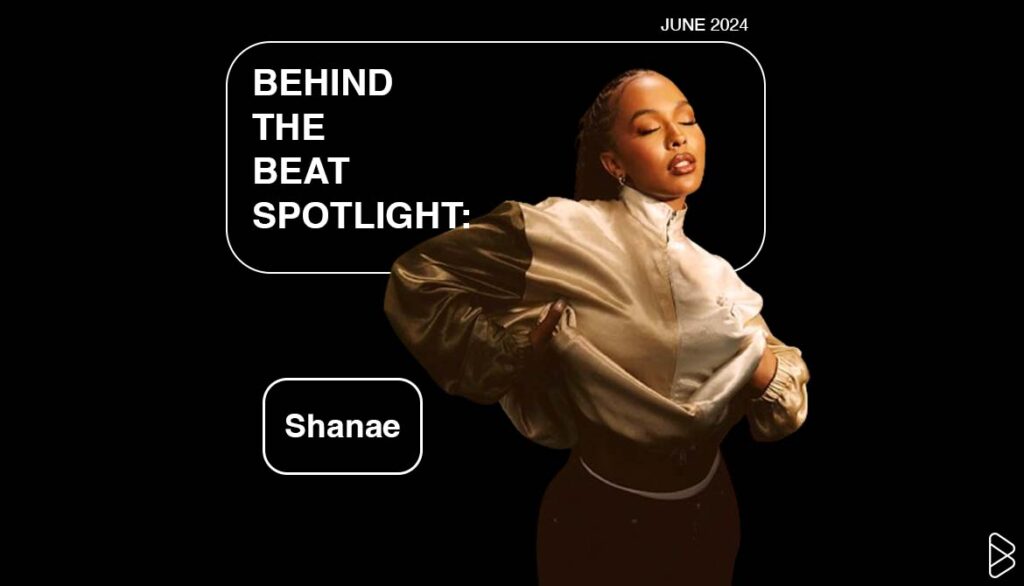 BEHIND THE BEAT SPOTLIGHT: Shanae