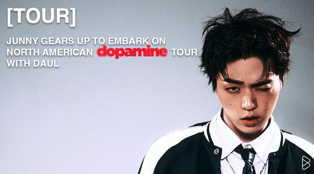 [TOUR] JUNNY GEARS UP TO EMBARK ON NORTH AMERICAN 'DOPAMINE' TOUR WITH DAUL